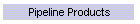 Pipeline Products